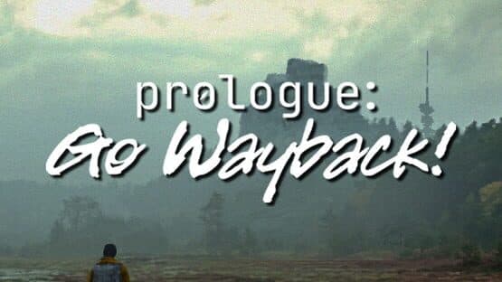 Prologue: Go Wayback!