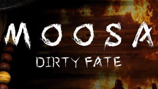 Moosa: Dirty Fate